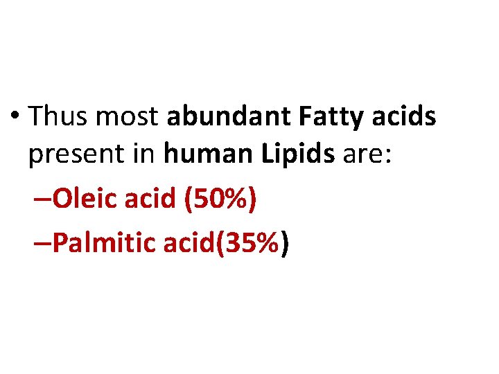  • Thus most abundant Fatty acids present in human Lipids are: –Oleic acid