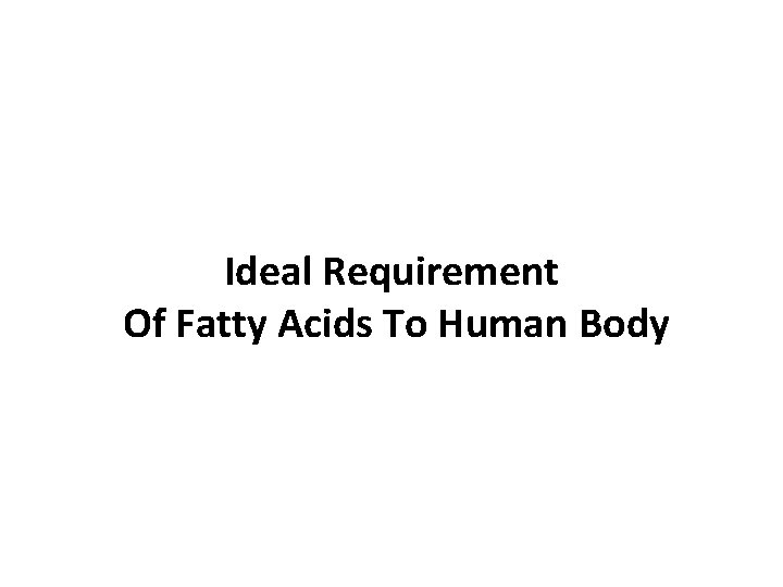 Ideal Requirement Of Fatty Acids To Human Body 