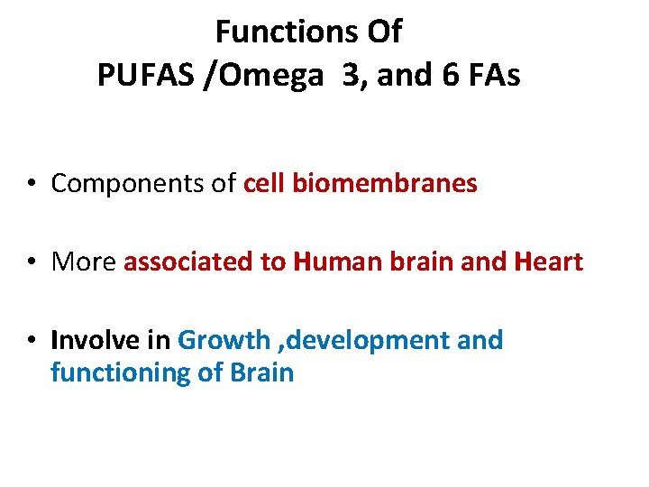 Functions Of PUFAS /Omega 3, and 6 FAs • Components of cell biomembranes •