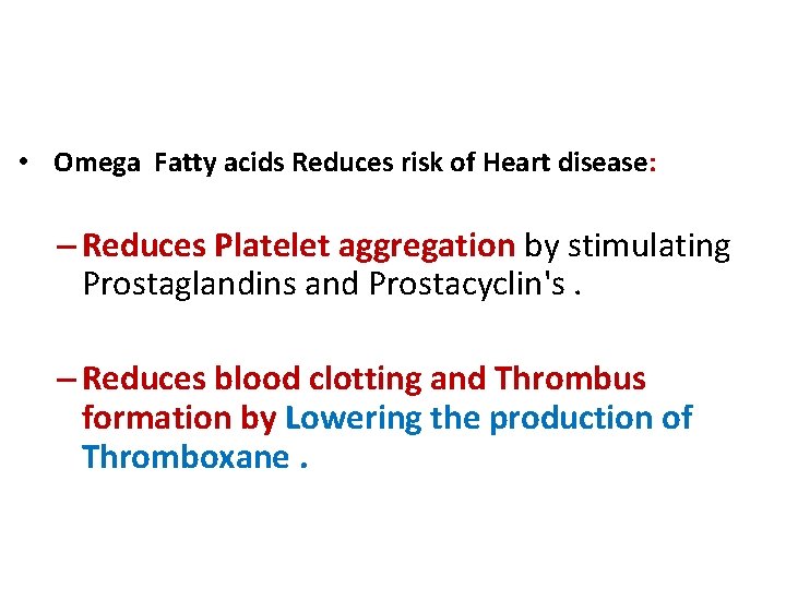  • Omega Fatty acids Reduces risk of Heart disease: – Reduces Platelet aggregation