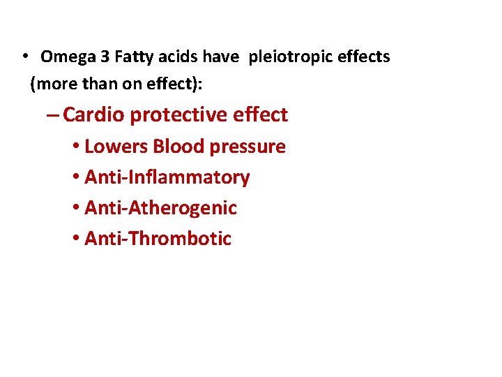  • Omega 3 Fatty acids have pleiotropic effects (more than on effect): –