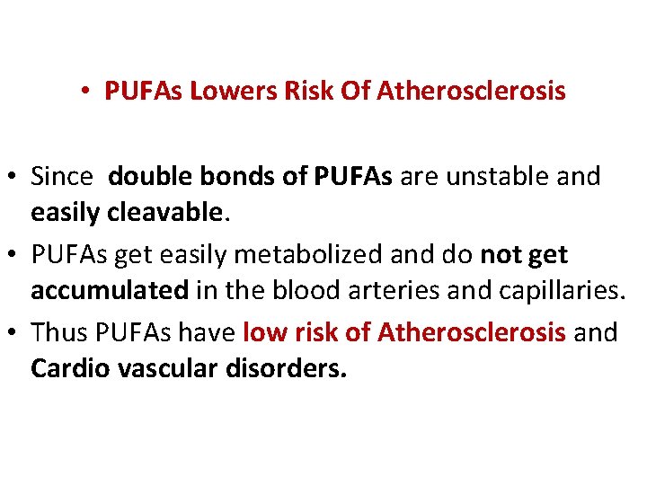  • PUFAs Lowers Risk Of Atherosclerosis • Since double bonds of PUFAs are