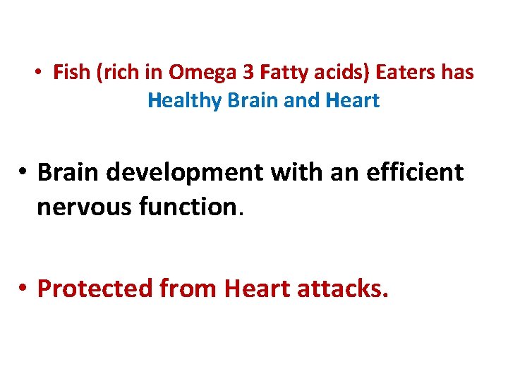  • Fish (rich in Omega 3 Fatty acids) Eaters has Healthy Brain and