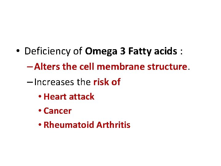  • Deficiency of Omega 3 Fatty acids : – Alters the cell membrane