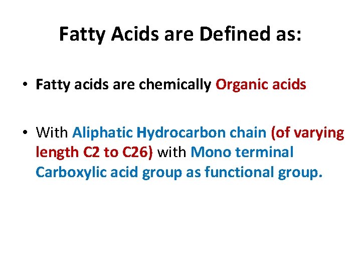 Fatty Acids are Defined as: • Fatty acids are chemically Organic acids • With