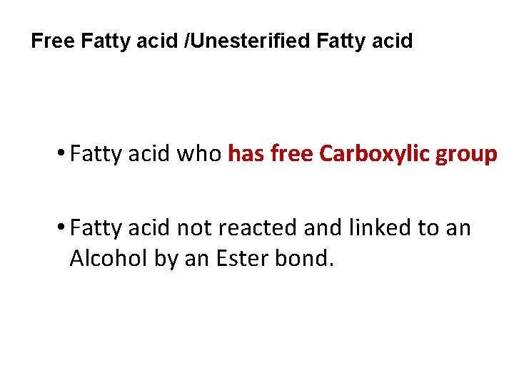 Free Fatty acid /Unesterified Fatty acid • Fatty acid who has free Carboxylic group