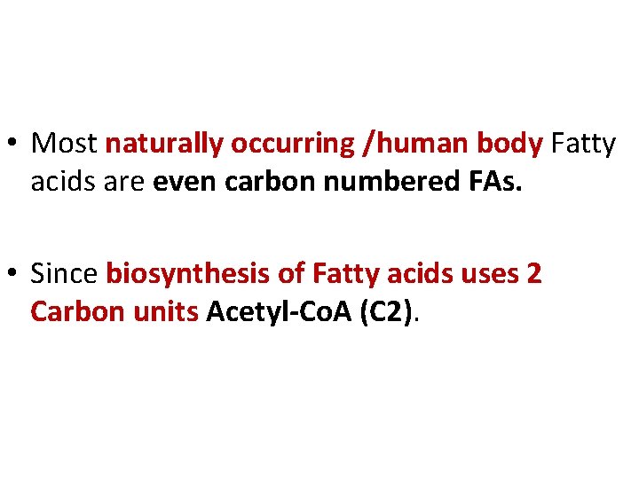  • Most naturally occurring /human body Fatty acids are even carbon numbered FAs.