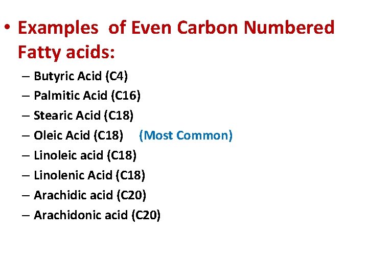  • Examples of Even Carbon Numbered Fatty acids: – Butyric Acid (C 4)