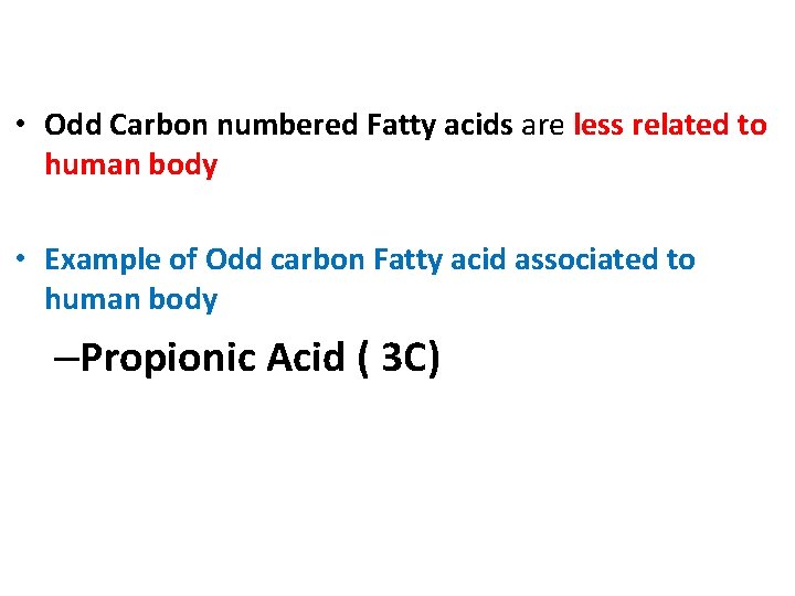  • Odd Carbon numbered Fatty acids are less related to human body •