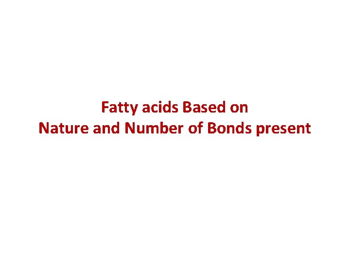 Fatty acids Based on Nature and Number of Bonds present 