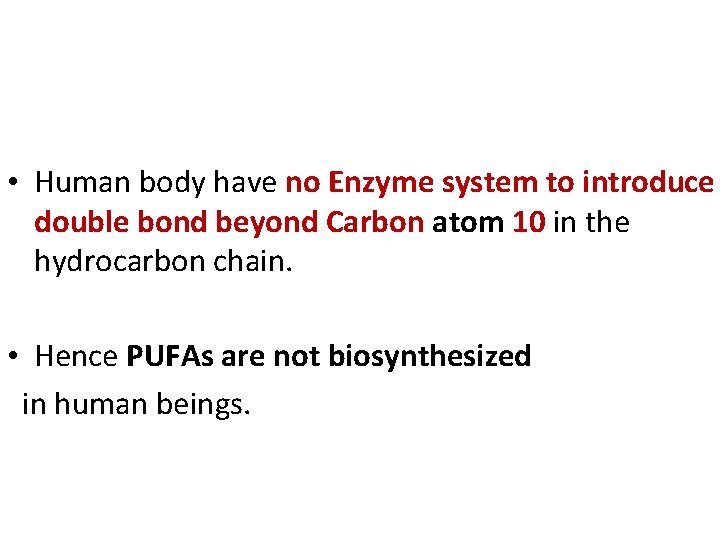  • Human body have no Enzyme system to introduce double bond beyond Carbon