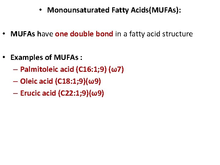  • Monounsaturated Fatty Acids(MUFAs): • MUFAs have one double bond in a fatty