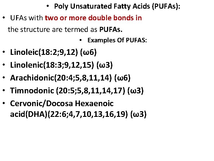 • Poly Unsaturated Fatty Acids (PUFAs): • UFAs with two or more double