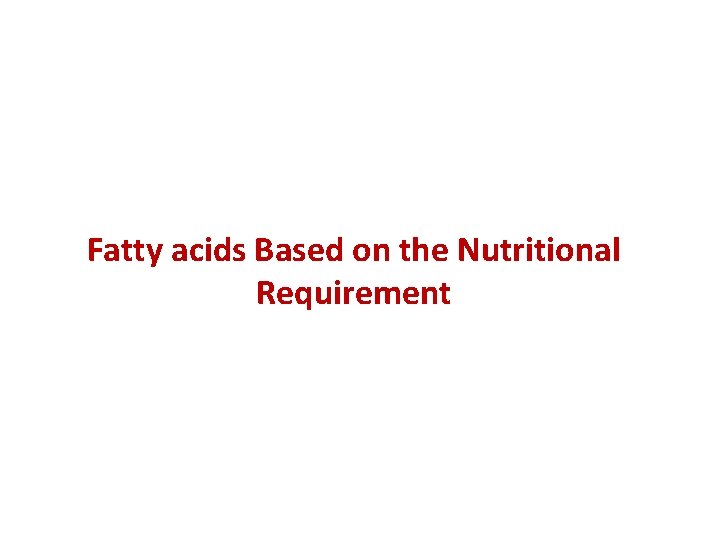Fatty acids Based on the Nutritional Requirement 