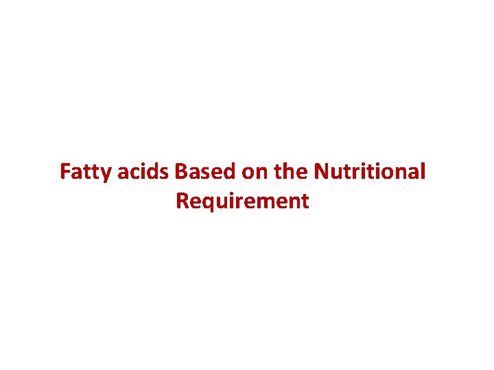 Fatty acids Based on the Nutritional Requirement 