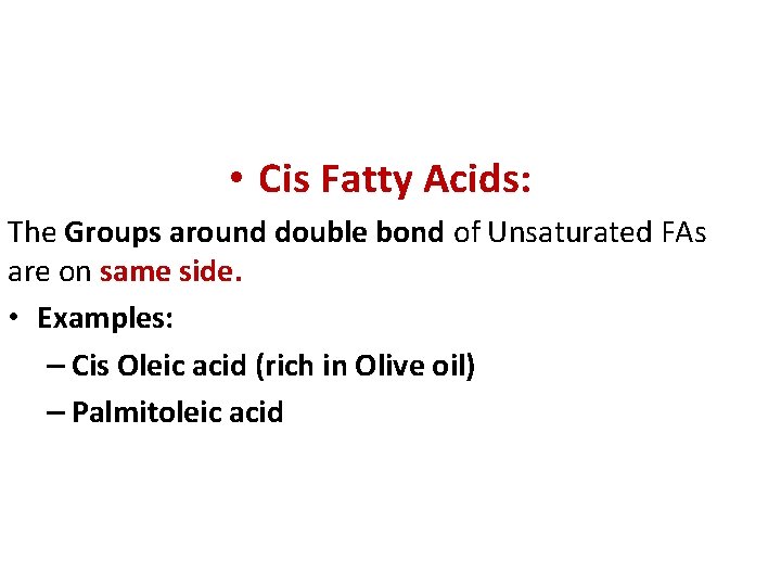  • Cis Fatty Acids: The Groups around double bond of Unsaturated FAs are