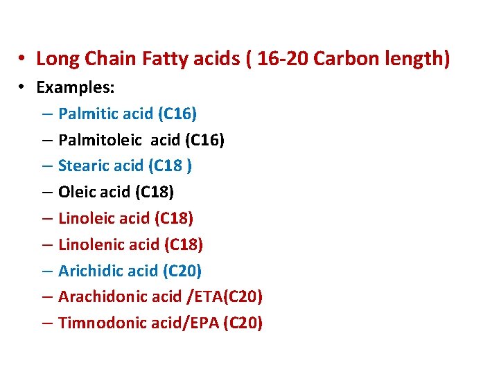  • Long Chain Fatty acids ( 16 -20 Carbon length) • Examples: –