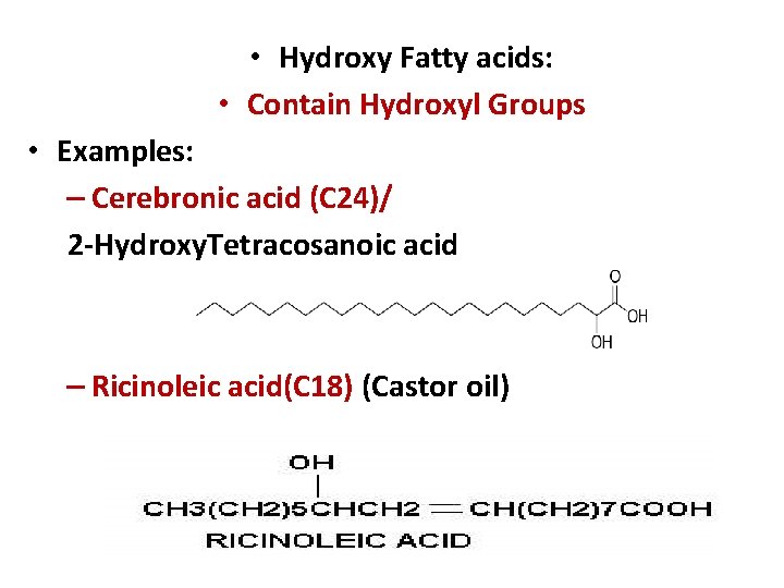  • Hydroxy Fatty acids: • Contain Hydroxyl Groups • Examples: – Cerebronic acid