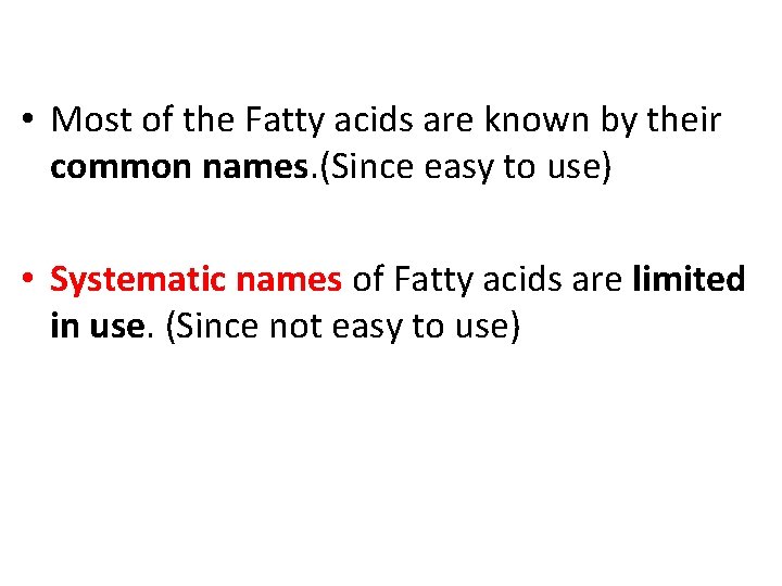  • Most of the Fatty acids are known by their common names. (Since