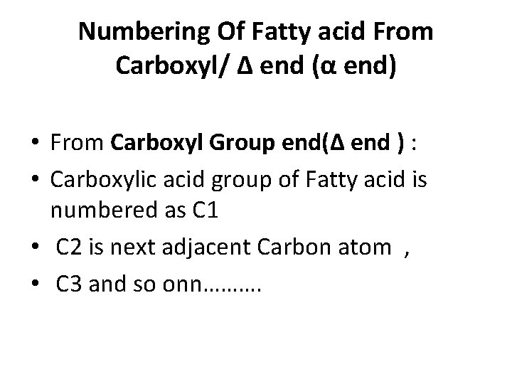 Numbering Of Fatty acid From Carboxyl/ ∆ end (α end) • From Carboxyl Group