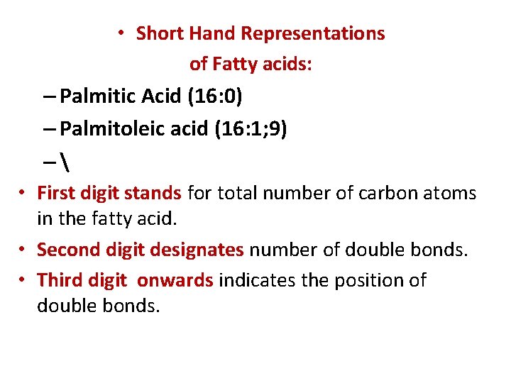  • Short Hand Representations of Fatty acids: – Palmitic Acid (16: 0) –