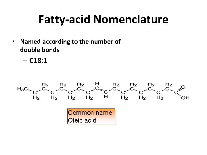 Fatty-acid Nomenclature • Named according to the number of double bonds – C 18: