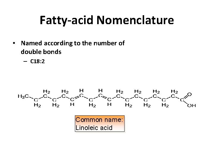 Fatty-acid Nomenclature • Named according to the number of double bonds – C 18: