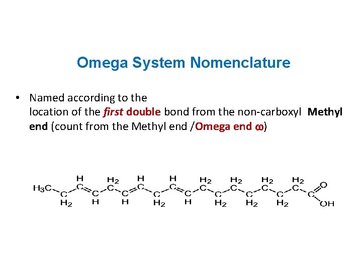 Omega System Nomenclature • Named according to the location of the first double bond