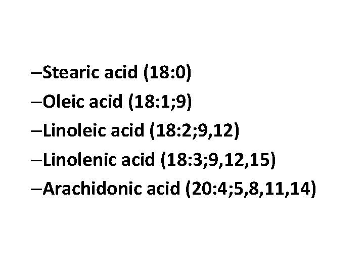 –Stearic acid (18: 0) –Oleic acid (18: 1; 9) –Linoleic acid (18: 2; 9,