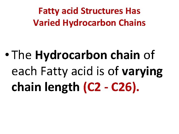 Fatty acid Structures Has Varied Hydrocarbon Chains • The Hydrocarbon chain of each Fatty