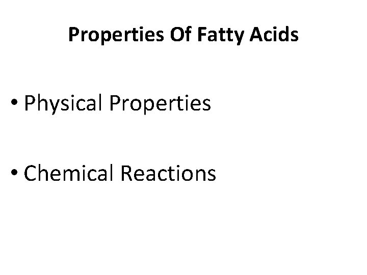 Properties Of Fatty Acids • Physical Properties • Chemical Reactions 