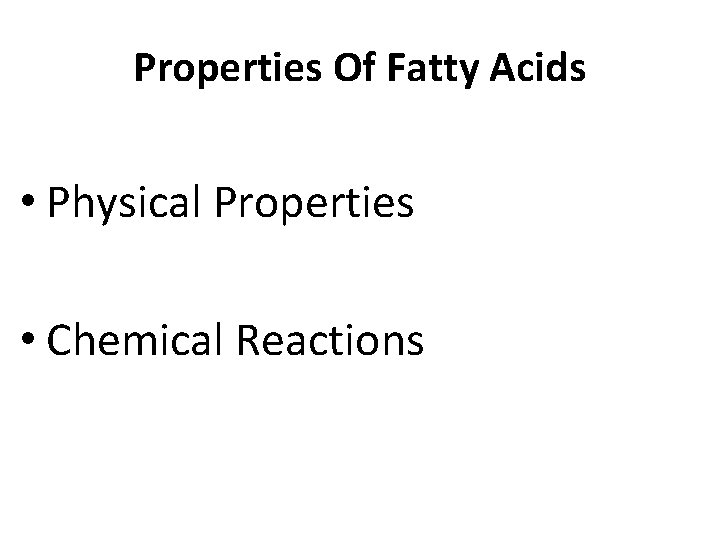 Properties Of Fatty Acids • Physical Properties • Chemical Reactions 