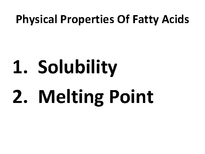 Physical Properties Of Fatty Acids 1. Solubility 2. Melting Point 