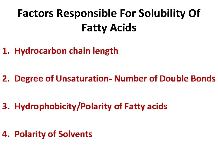 Factors Responsible For Solubility Of Fatty Acids 1. Hydrocarbon chain length 2. Degree of