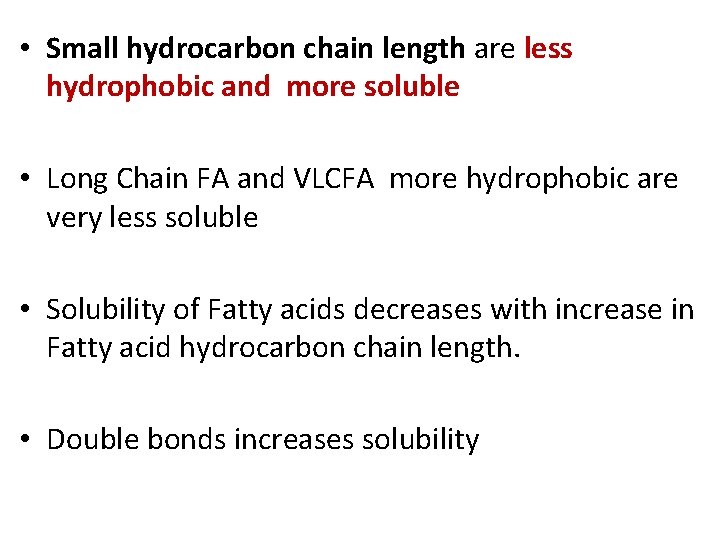  • Small hydrocarbon chain length are less hydrophobic and more soluble • Long