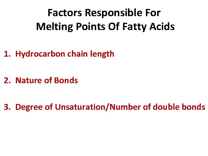 Factors Responsible For Melting Points Of Fatty Acids 1. Hydrocarbon chain length 2. Nature