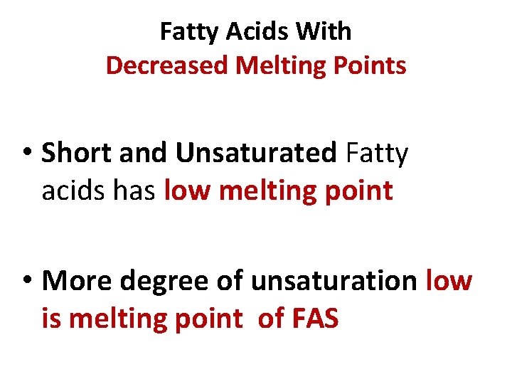 Fatty Acids With Decreased Melting Points • Short and Unsaturated Fatty acids has low