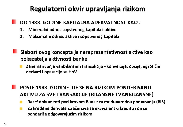 Regulatorni okvir upravljanja rizikom DO 1988. GODINE KAPITALNA ADEKVATNOST KAO : 1. Minimalni odnos