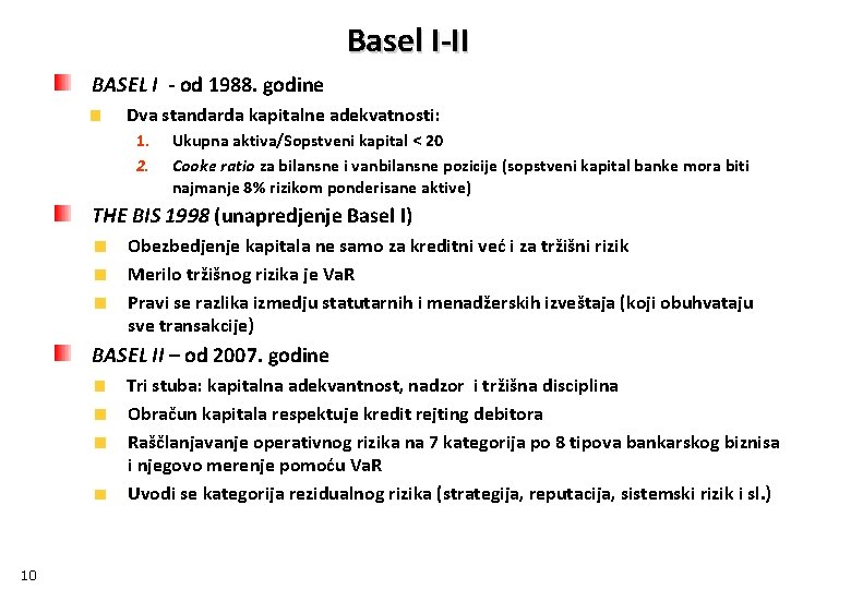 Basel I-II BASEL I - od 1988. godine Dva standarda kapitalne adekvatnosti: 1. 2.