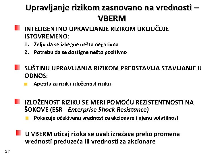 Upravljanje rizikom zasnovano na vrednosti – VBERM INTELIGENTNO UPRAVLJANJE RIZIKOM UKLJUČUJE ISTOVREMENO: 1. Želju