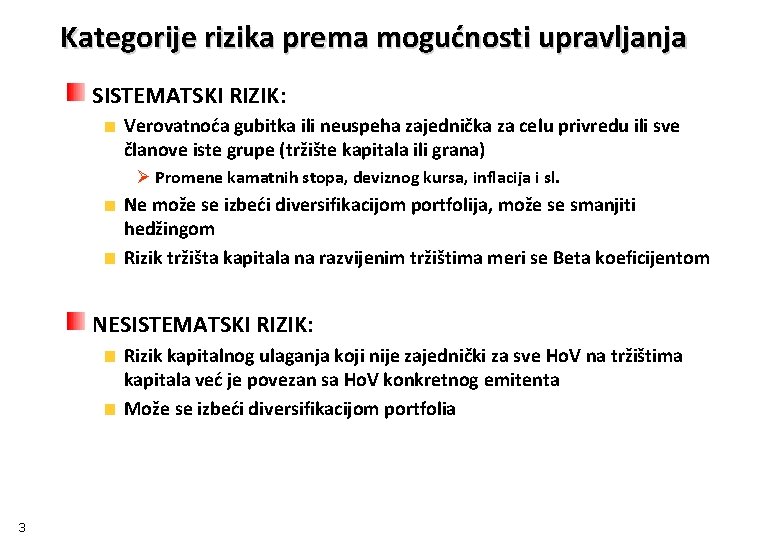 Kategorije rizika prema mogućnosti upravljanja SISTEMATSKI RIZIK: Verovatnoća gubitka ili neuspeha zajednička za celu