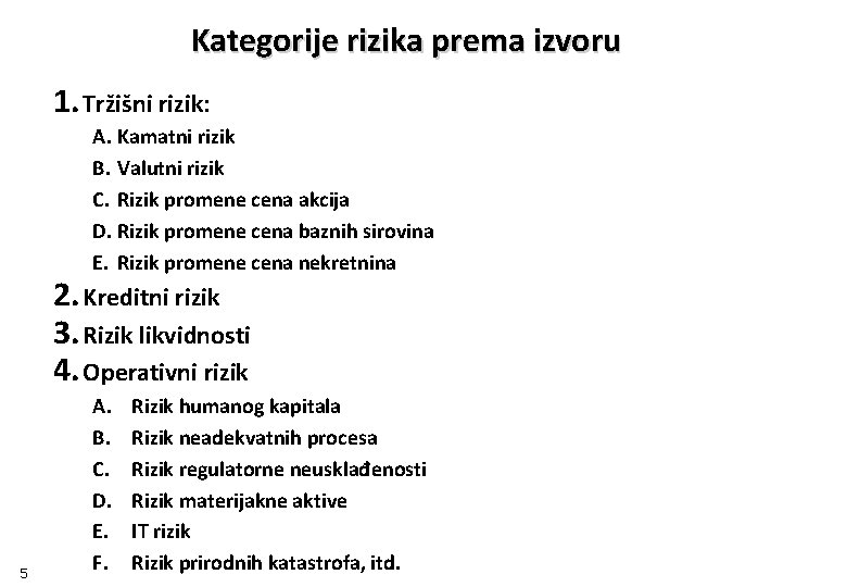 Kategorije rizika prema izvoru 1. Tržišni rizik: A. Kamatni rizik B. Valutni rizik C.