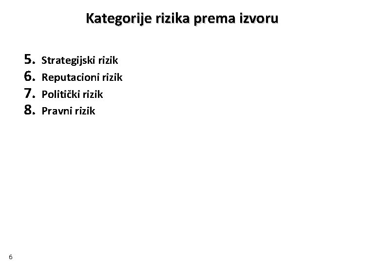 Kategorije rizika prema izvoru 5. 6. 7. 8. 6 Strategijski rizik Reputacioni rizik Politički