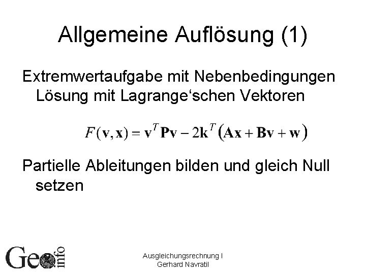 Allgemeine Auflösung (1) Extremwertaufgabe mit Nebenbedingungen Lösung mit Lagrange‘schen Vektoren Partielle Ableitungen bilden und