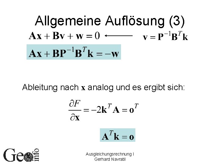 Allgemeine Auflösung (3) Ableitung nach x analog und es ergibt sich: Ausgleichungsrechnung I Gerhard