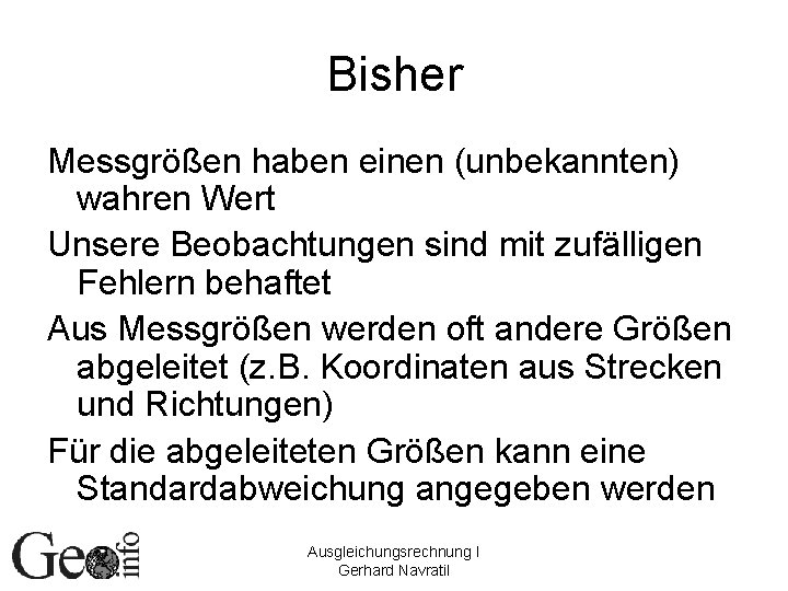 Bisher Messgrößen haben einen (unbekannten) wahren Wert Unsere Beobachtungen sind mit zufälligen Fehlern behaftet