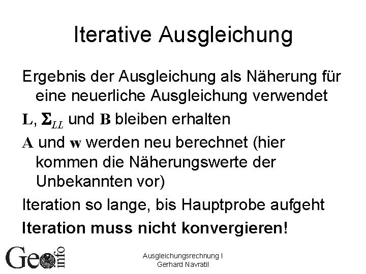 Iterative Ausgleichung Ergebnis der Ausgleichung als Näherung für eine neuerliche Ausgleichung verwendet L, SLL