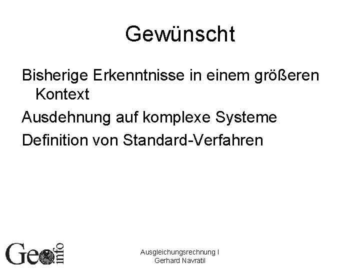 Gewünscht Bisherige Erkenntnisse in einem größeren Kontext Ausdehnung auf komplexe Systeme Definition von Standard-Verfahren