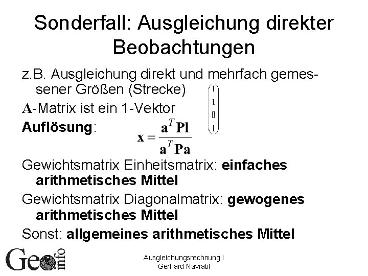 Sonderfall: Ausgleichung direkter Beobachtungen z. B. Ausgleichung direkt und mehrfach gemessener Größen (Strecke) A-Matrix