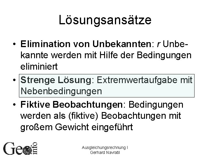 Lösungsansätze • Elimination von Unbekannten: r Unbekannte werden mit Hilfe der Bedingungen eliminiert •